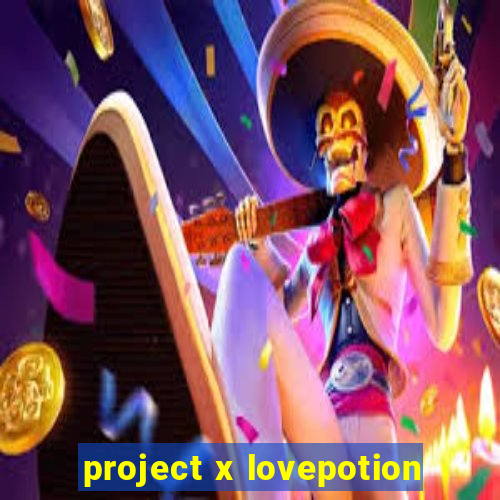 project x lovepotion